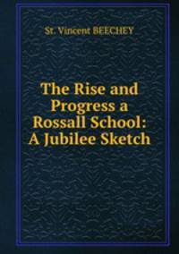 The Rise and Progress a Rossall School: A Jubilee Sketch