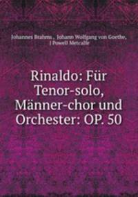 Rinaldo: Fur Tenor-solo, Manner-chor und Orchester: OP. 50