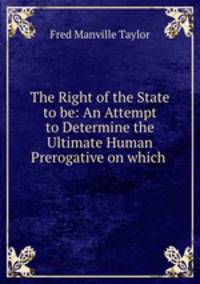 The Right of the State to be: An Attempt to Determine the Ultimate Human Prerogative on which .