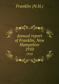 Annual report of Franklin, New Hampshire. 1910