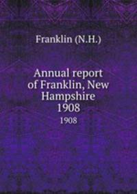 Annual report of Franklin, New Hampshire. 1908