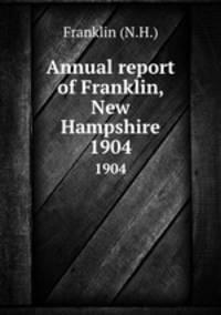 Annual report of Franklin, New Hampshire. 1904
