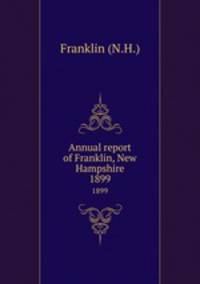 Annual report of Franklin, New Hampshire. 1899