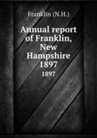 Annual report of Franklin, New Hampshire. 1897