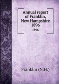 Annual report of Franklin, New Hampshire. 1896