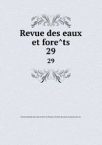 Revue des eaux et forets. 29