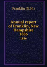 Annual report of Franklin, New Hampshire. 1886