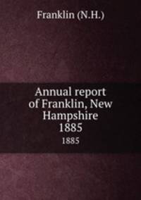 Annual report of Franklin, New Hampshire. 1885