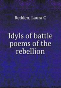 Idyls of battle & poems of the rebellion