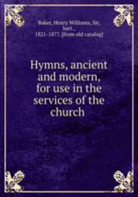 Hymns, ancient and modern, for use in the services of the church