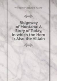 Ridgeway of Montana: A Story of Today, in which the Hero is Also the Villain