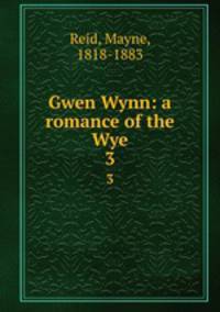 Gwen Wynn: a romance of the Wye. 3
