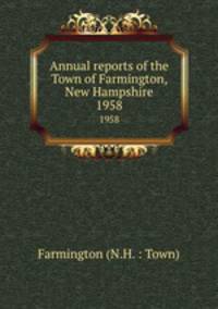Annual reports of the Town of Farmington, New Hampshire. 1958