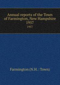 Annual reports of the Town of Farmington, New Hampshire. 1957