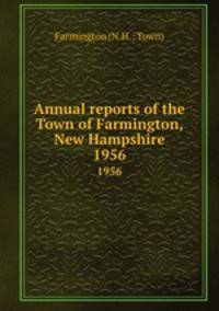 Annual reports of the Town of Farmington, New Hampshire. 1956