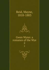 Gwen Wynn: a romance of the Wye. 2