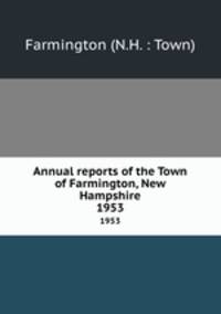 Annual reports of the Town of Farmington, New Hampshire. 1953