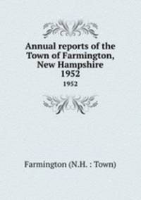 Annual reports of the Town of Farmington, New Hampshire. 1952