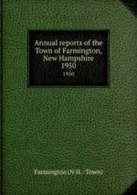 Annual reports of the Town of Farmington, New Hampshire. 1950