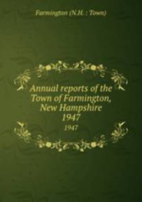 Annual reports of the Town of Farmington, New Hampshire. 1947