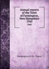 Annual reports of the Town of Farmington, New Hampshire. 1945