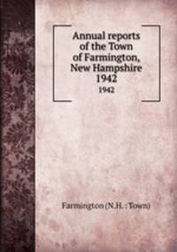 Annual reports of the Town of Farmington, New Hampshire. 1942