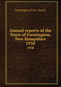 Annual reports of the Town of Farmington, New Hampshire. 1938