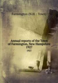 Annual reports of the Town of Farmington, New Hampshire. 1927
