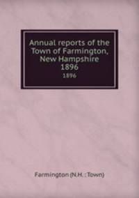 Annual reports of the Town of Farmington, New Hampshire. 1896