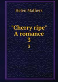 "Cherry ripe" A romance. 3