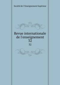 Revue internationale de l`enseignement. 32
