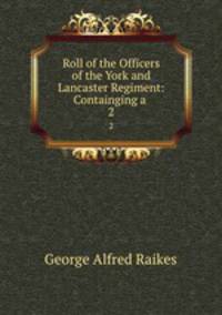 Roll of the Officers of the York and Lancaster Regiment: Containging a .. 2