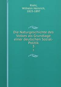 Die Naturgeschichte des Volkes als Grundlage einer deutschen Sozial-Politik. 3