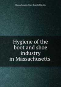 Hygiene of the boot and shoe industry in Massachusetts
