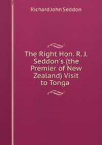 The Right Hon. R. J. Seddon