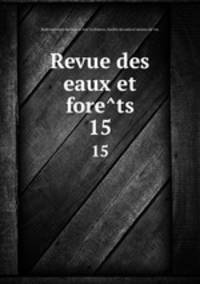 Revue des eaux et forets. 15