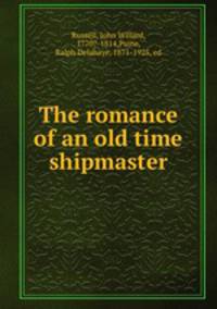 The romance of an old time shipmaster