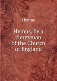 Hymns, by a clergyman of the Church of England