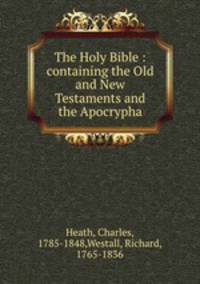 The Holy Bible : containing the Old and New Testaments and the Apocrypha