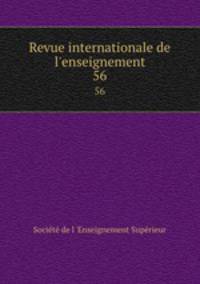 Revue internationale de l`enseignement. 56