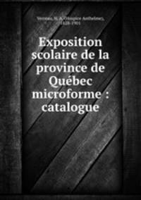 Exposition scolaire de la province de Quebec microforme : catalogue