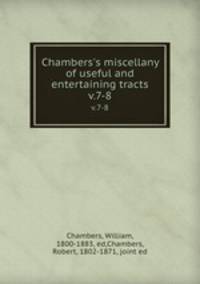 Chambers`s miscellany of useful and entertaining tracts. v.7-8