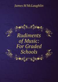 Rudiments of Music: For Graded Schools