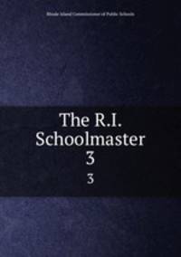 The R.I. Schoolmaster. 3