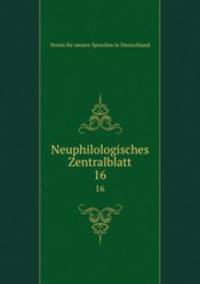 Neuphilologisches Zentralblatt. 16