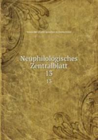 Neuphilologisches Zentralblatt. 13