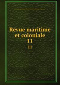 Revue maritime et coloniale. 11