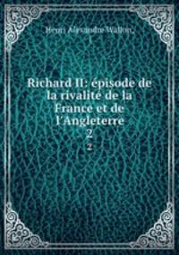 Richard II: pisode de la rivalit de la France et de l`Angleterre. 2