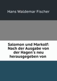 Salomon und Markolf: Nach der Ausgabe von der Hagen