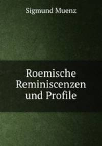 Roemische Reminiscenzen und Profile